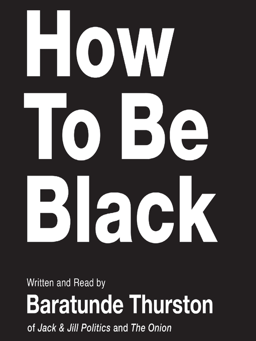 Title details for How to Be Black by Baratunde Thurston - Available
